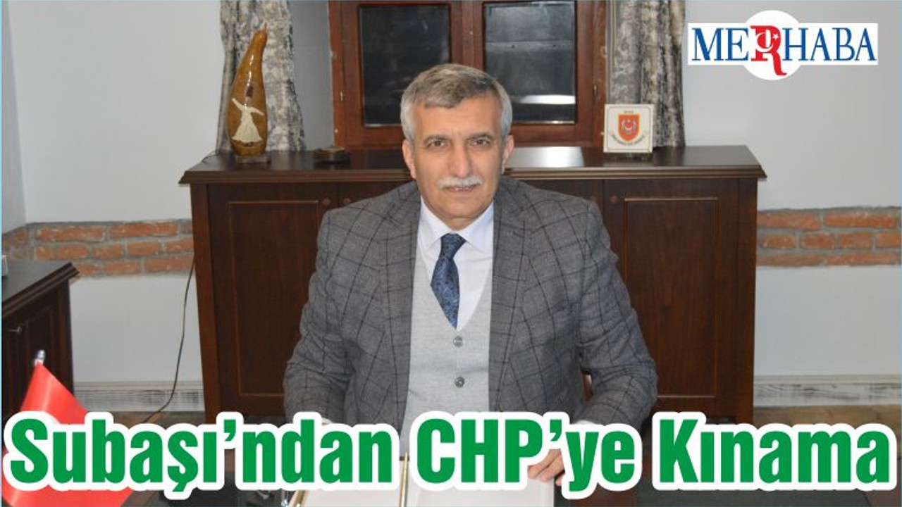 Subaşı’ndan CHP’ye Kınama