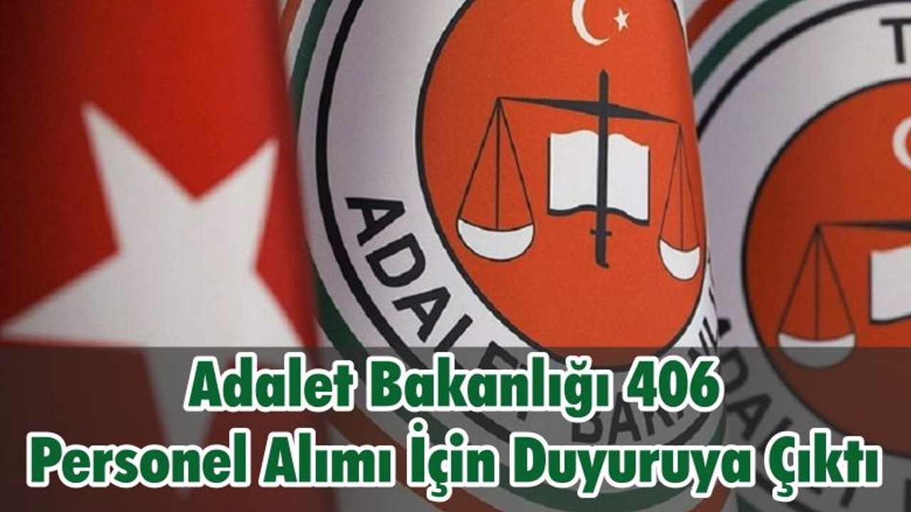 Adalet Bakanlığı 406 Personel Alımı İçin Duyuruya Çıktı