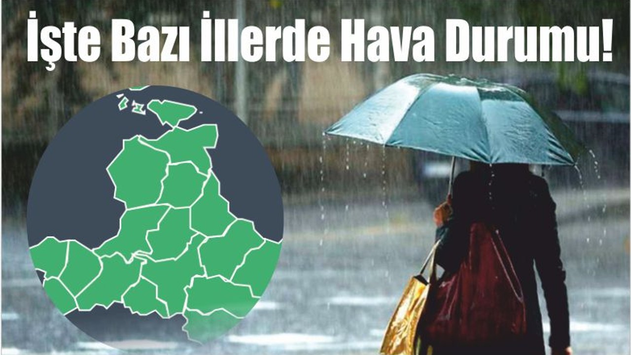 İşte Bazı İllerde Hava Durumu!