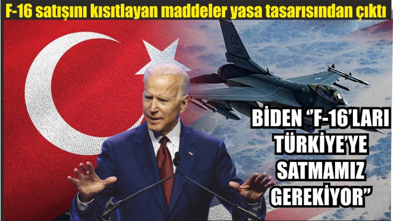 BİDEN ‘’F-16’LARI TÜRKİYE’YE SATMAMIZ GEREKİYOR’’
