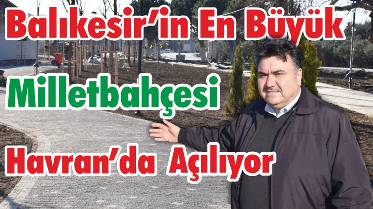 Balıkesir'in En Büyük Millet Bahçesi Havran'da Açılıyor