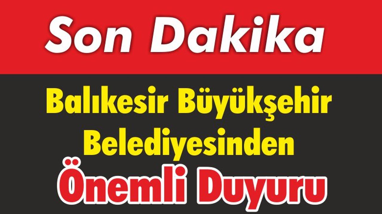 Balıkesir Büyükşehir Belediyesinden Önemli Duyuru