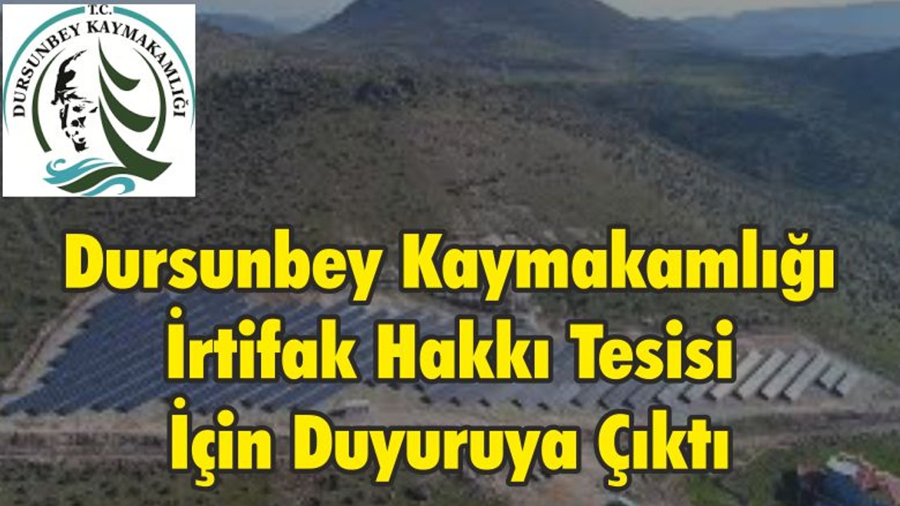 Dursunbey Kaymakamlığı İrtifak Hakkı Tesisi İçin Duyuruya Çıktı