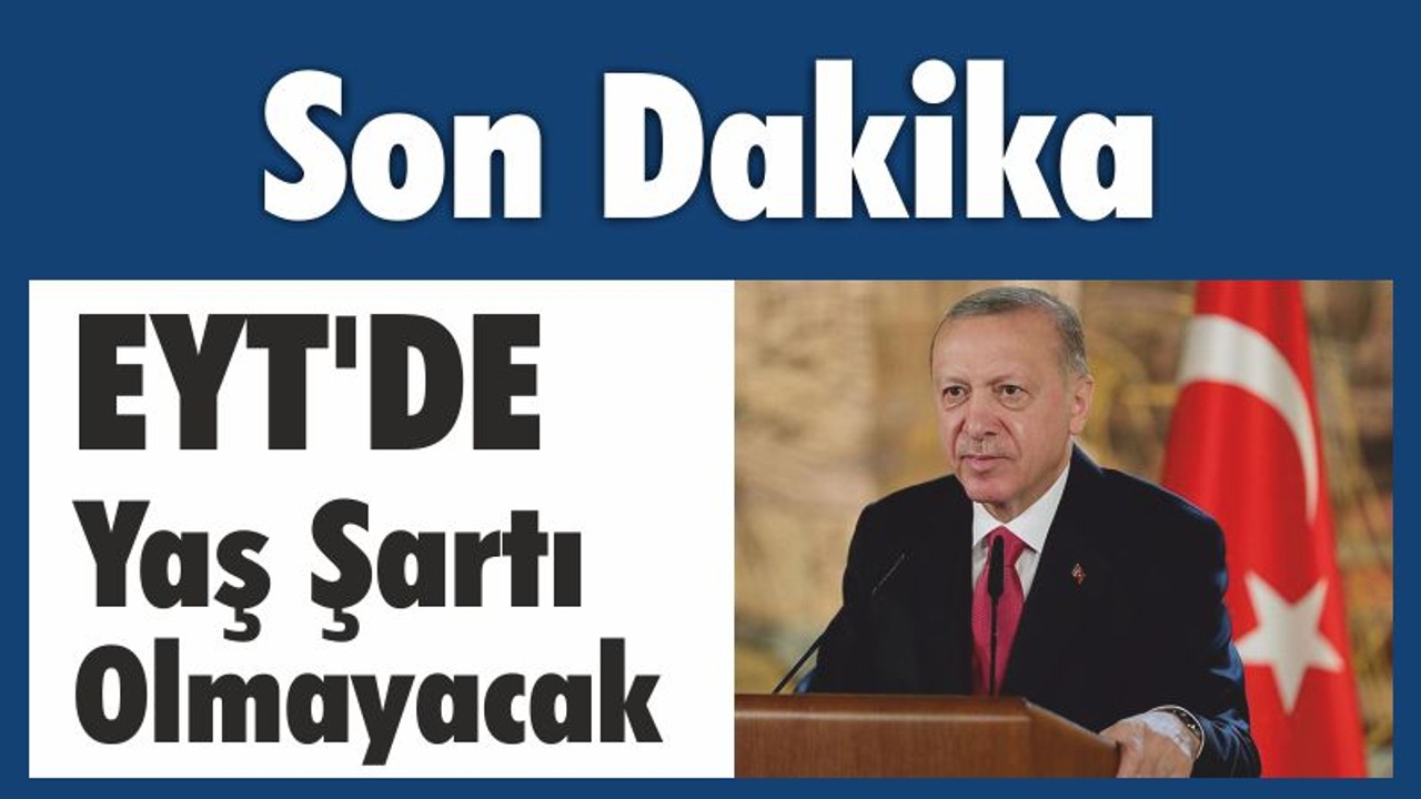 Son Dakika: Eyt'de Yaş Şartı Olmayacak