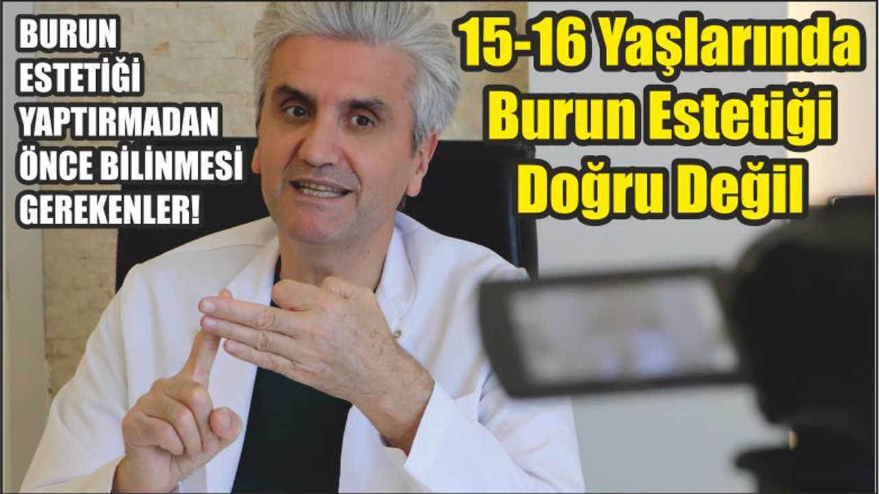 Ünlü Estetikçi Akbaş: "15-16 Yaşlarında Burun Estetiği Doğru Değil"