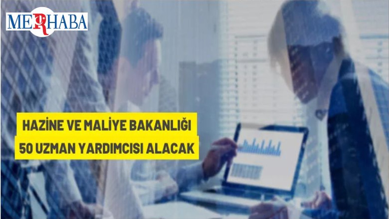 Hazine ve Maliye Bakanlığı 50 Uzman Yardımcısı Alacak
