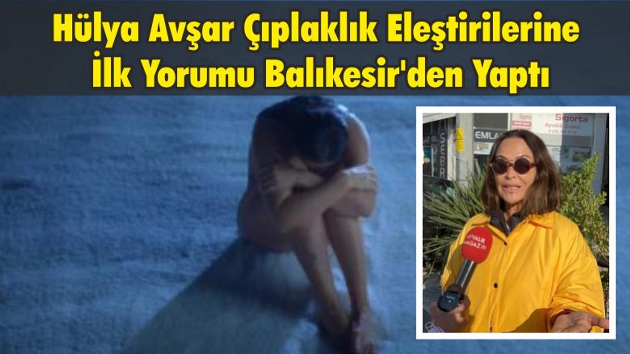 Hülya Avşar Çıplaklık Eleştirilerine İlk Yorumu Balıkesir'den Yaptı