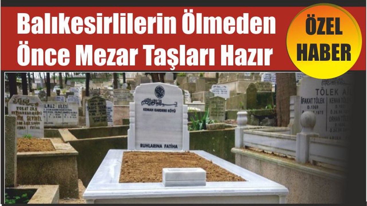 Balıkesirlilerin Ölmeden Önce Mezar Taşları Hazır
