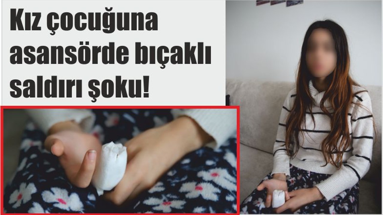 Kız çocuğuna asansörde bıçaklı saldırı şoku!