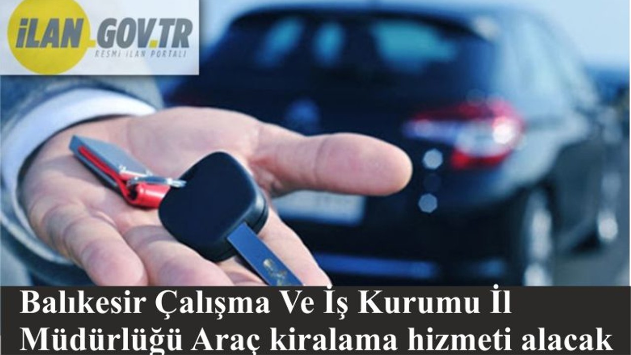 Balıkesir Çalışma Ve İş Kurumu İl Müdürlüğü Araç kiralama hizmeti alacak
