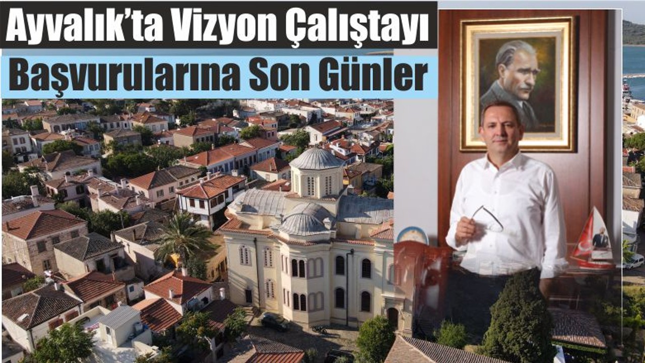 Ayvalık’ta Vizyon Çalıştayı’na Başvurulara Son Günler