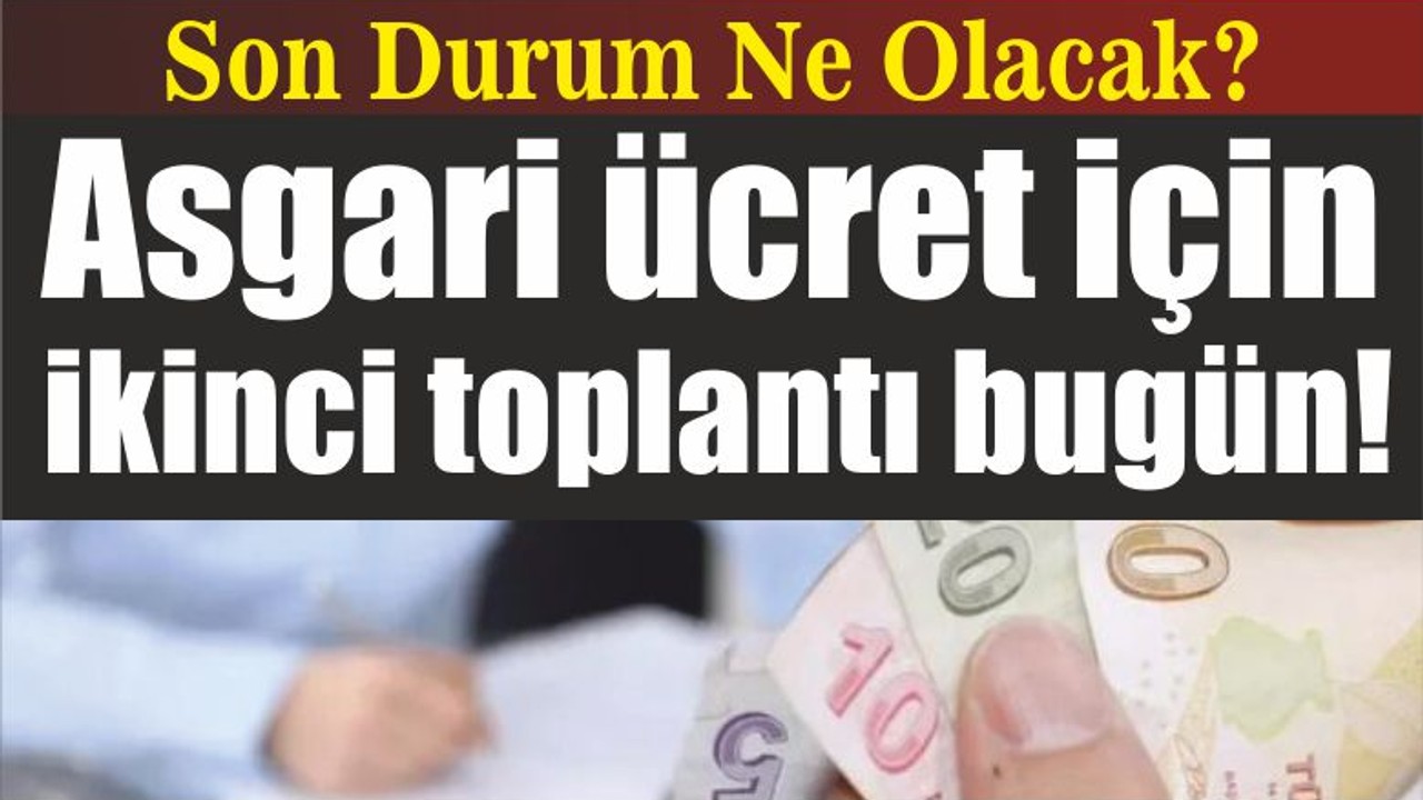 Asgari ücret için ikinci toplantı bugün yapılacak