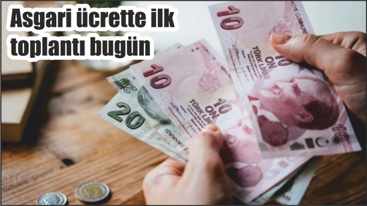 Asgari ücrette ilk toplantı bugün