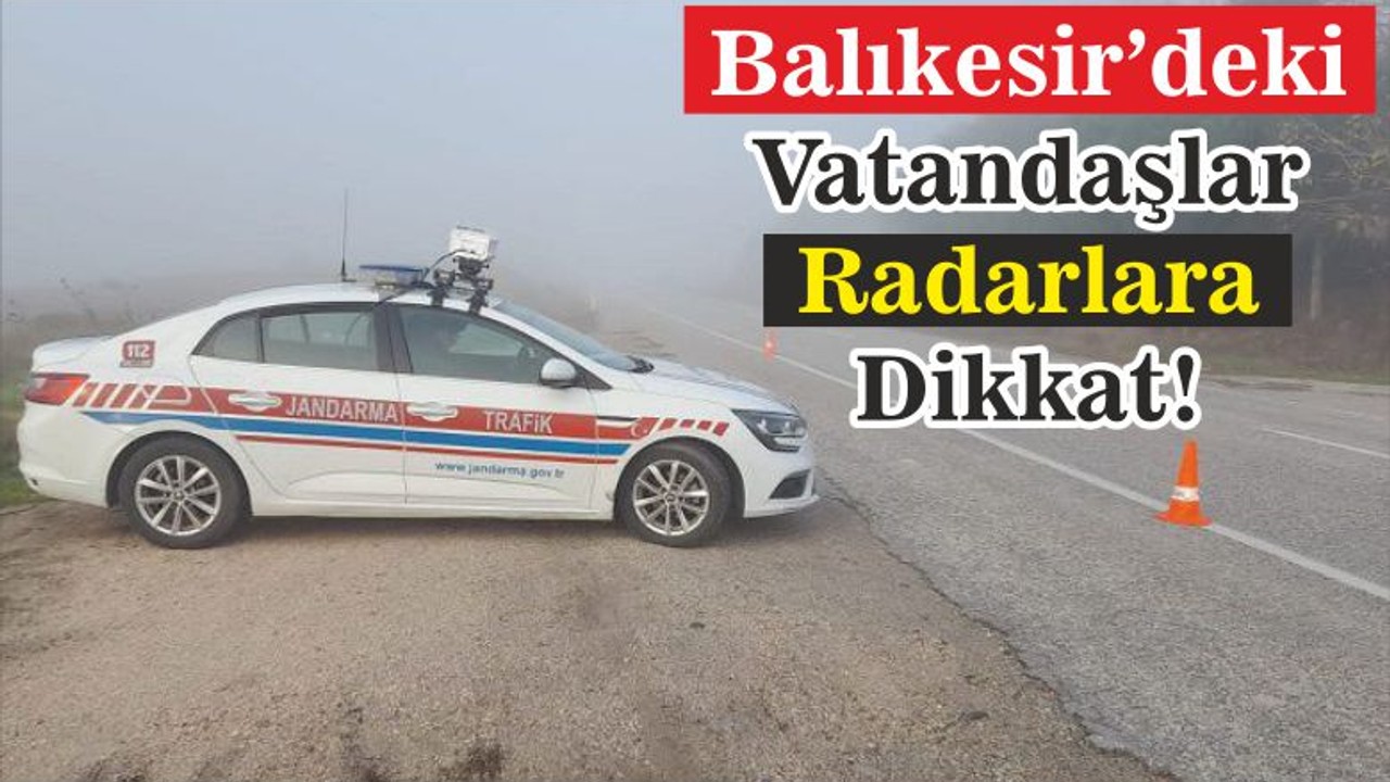 Balıkesir’deki Vatandaşlar Radarlara Dikkat!