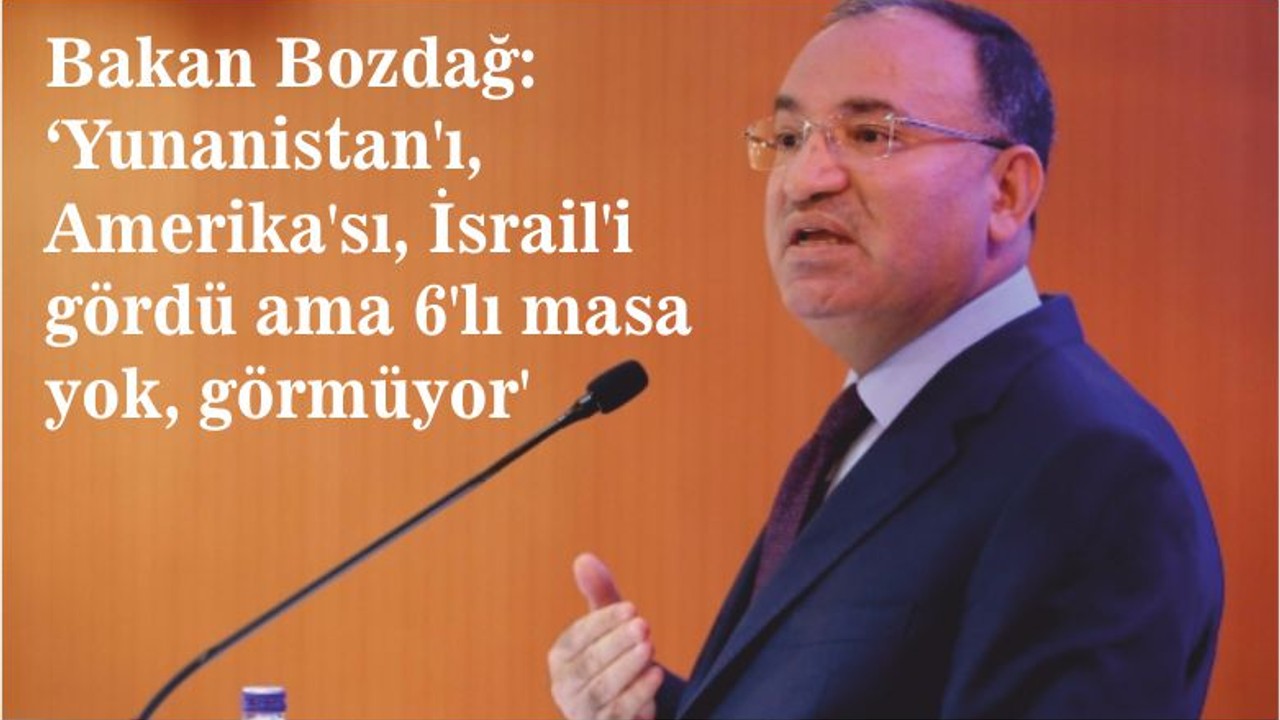 Bakan Bozdağ ''6'lı Masa Görmüyor''