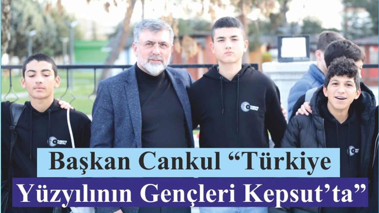Başkan Cankul “Türkiye Yüzyılının Gençleri Kepsut’ta”