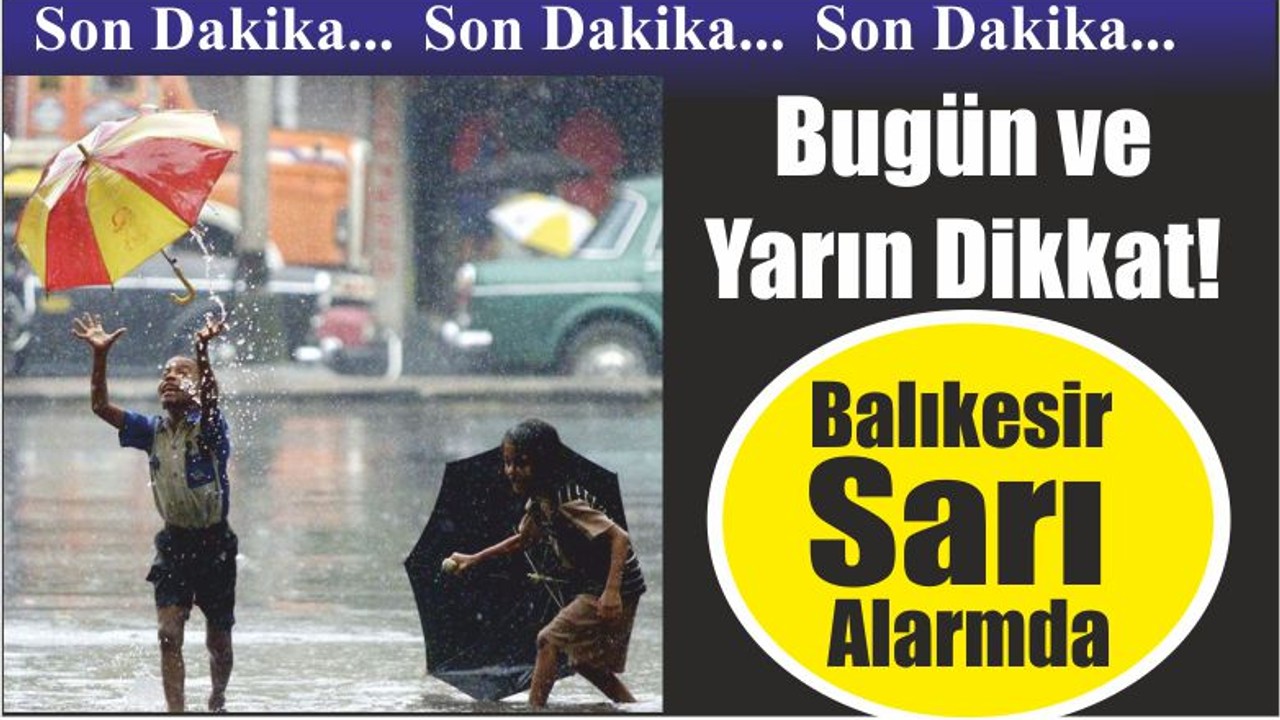 Bugün ve Yarın Dikkat! Balıkesir Sarı Alarmda