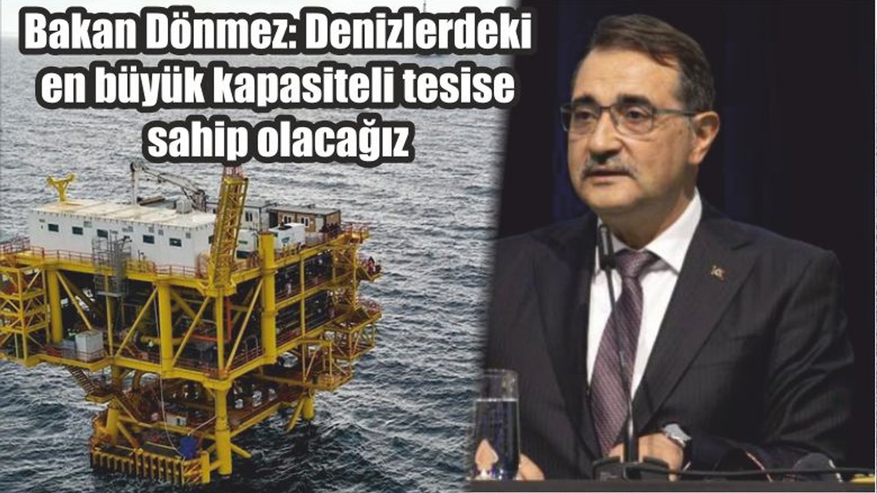 Bakan Dönmez: Denizlerdeki en büyük kapasiteli tesise sahip olacağız