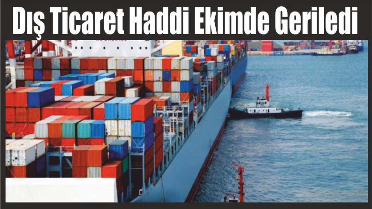 Dış Ticaret Haddi Ekimde Geriledi