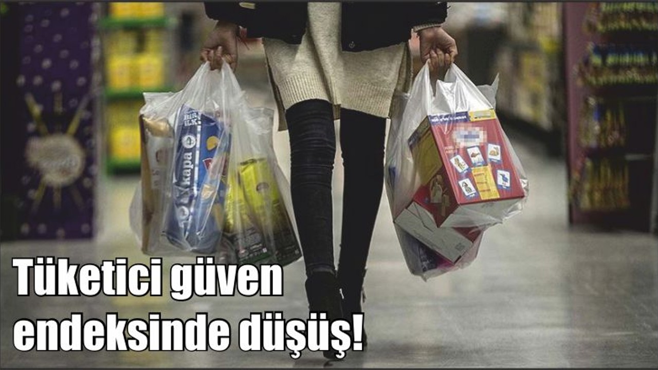 Tüketici güven endeksinde düşüş!
