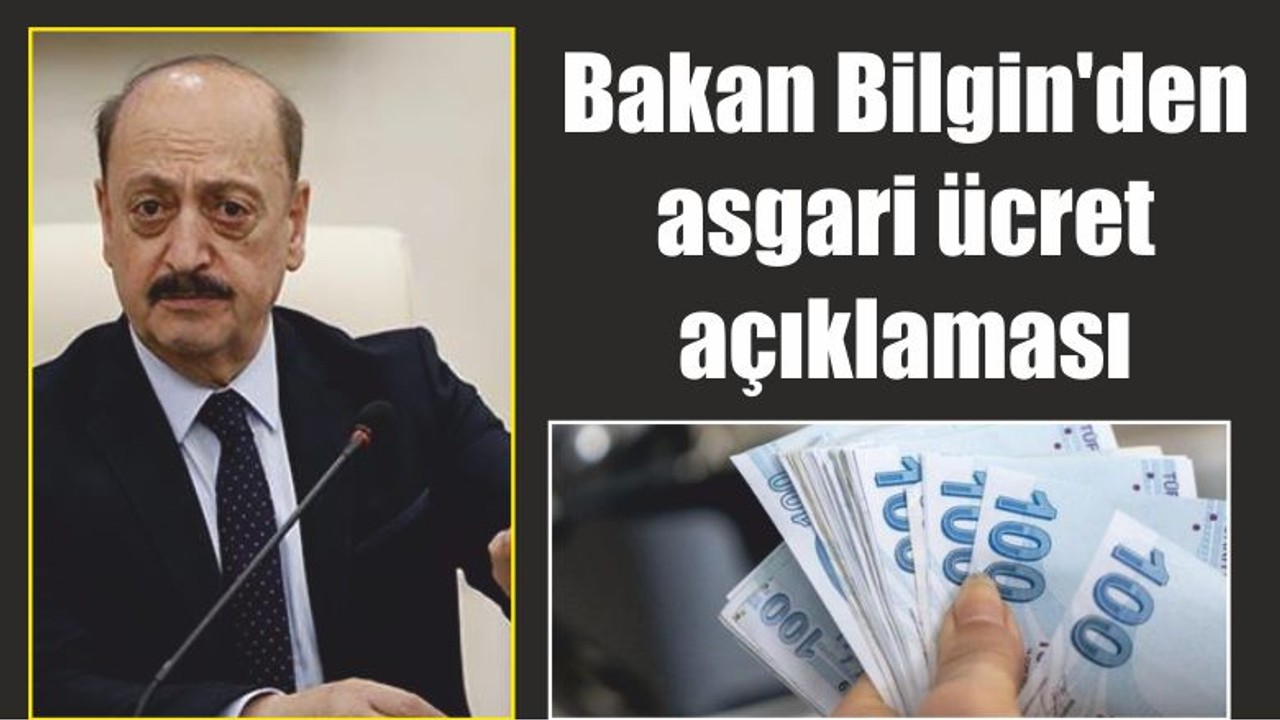 Bakan Bilgin'den asgari ücret açıklaması