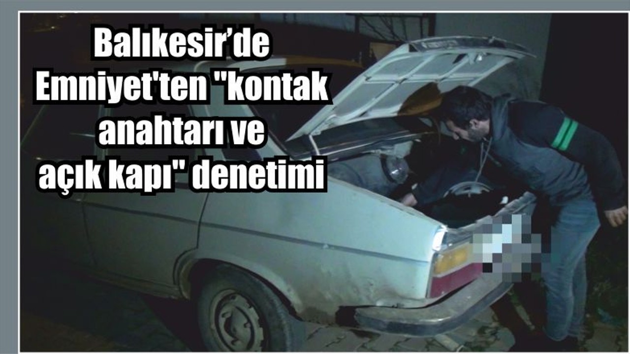 Emniyet'ten "kontak anahtarı ve açık kapı" denetimi