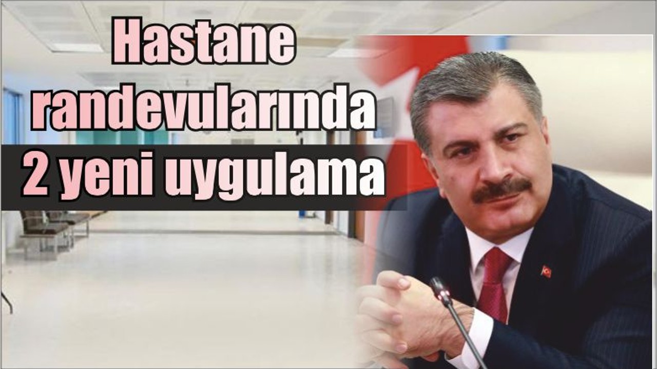 Hastane randevularında 2 yeni uygulama