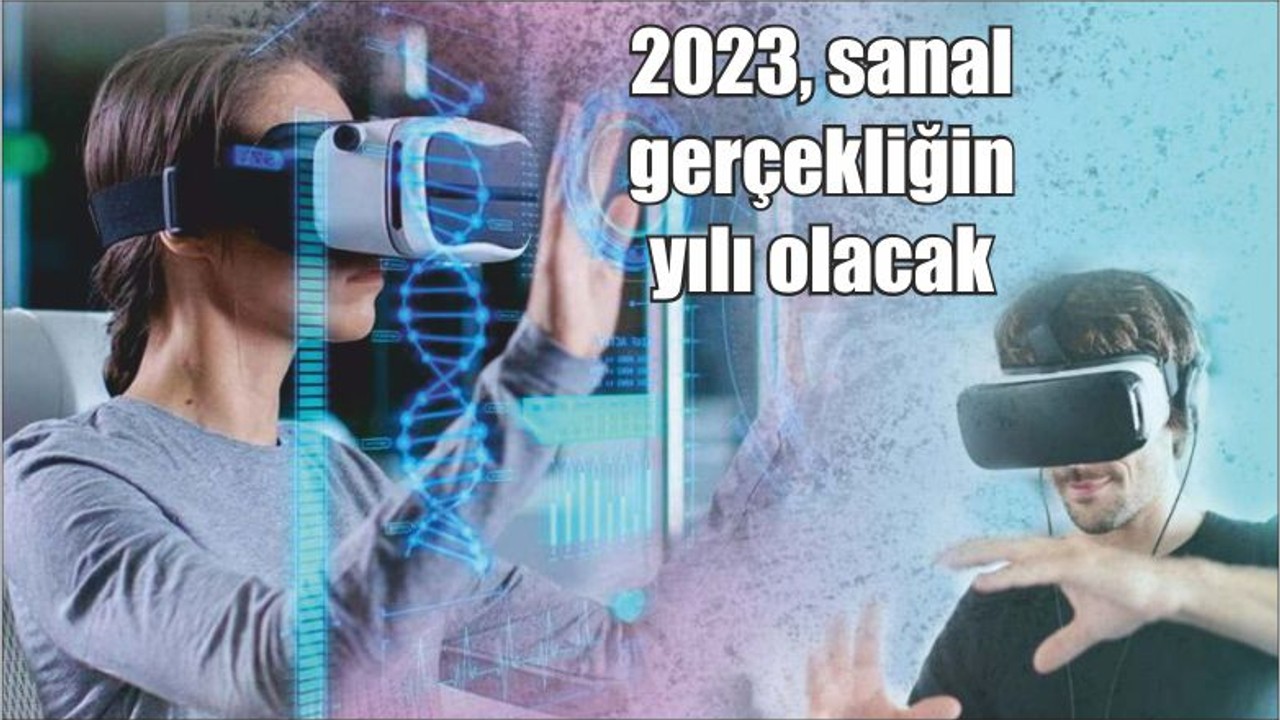 2023, sanal gerçekliğin yılı olacak