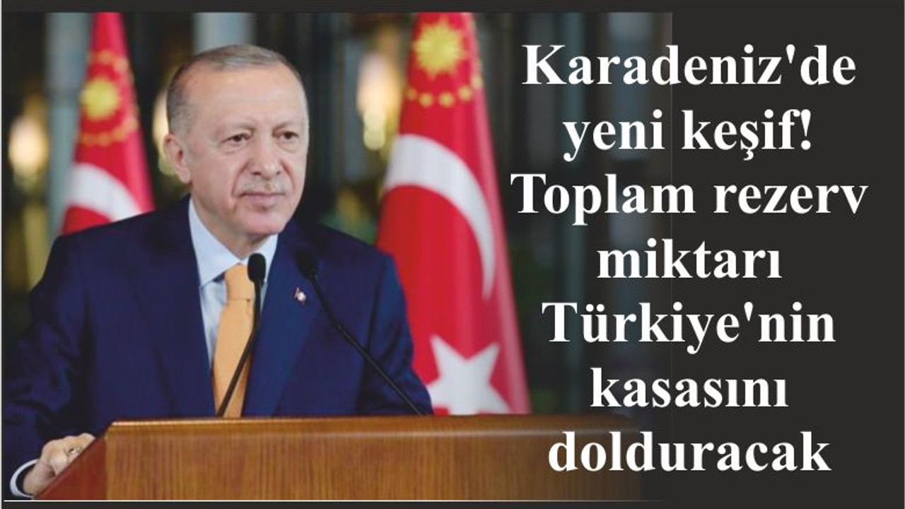 Karadeniz'de yeni keşif! Toplam rezerv miktarı Türkiye'nin kasasını dolduracak