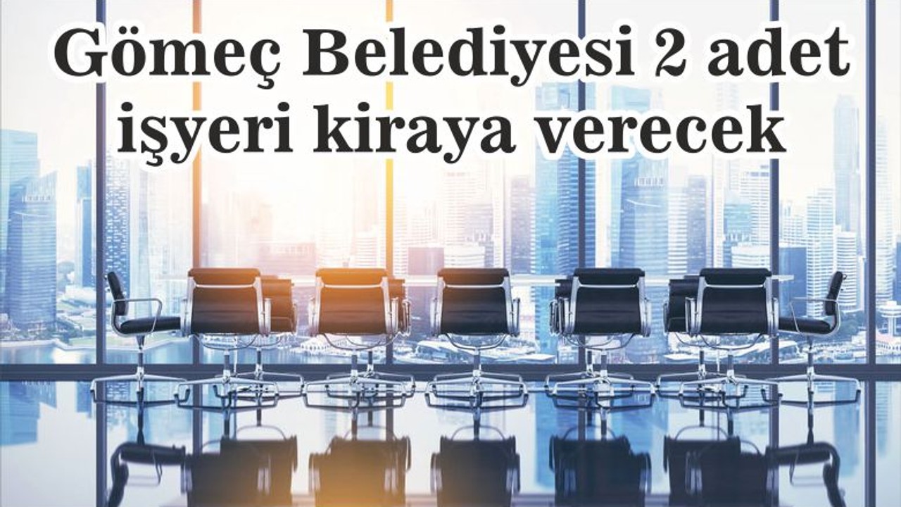 Gömeç Belediyesi 2 adet işyeri kiraya verecek