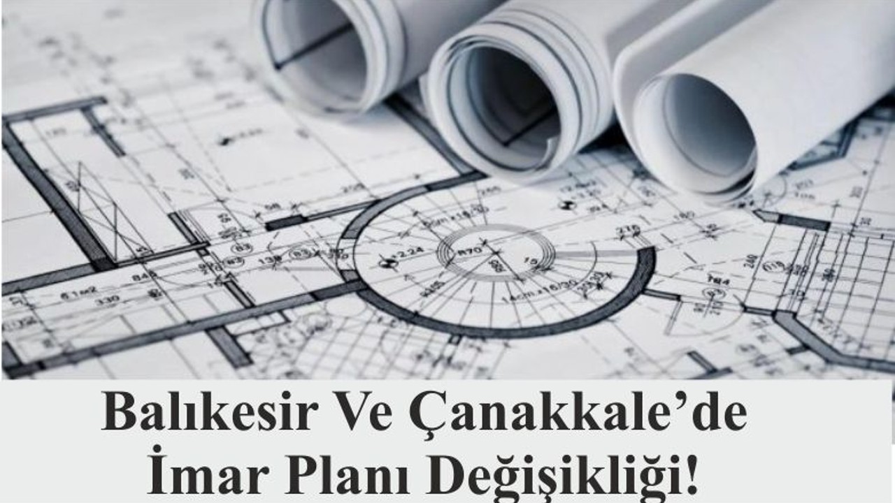 Balıkesir Ve Çanakkale’de İmar Planı Değişikliği!