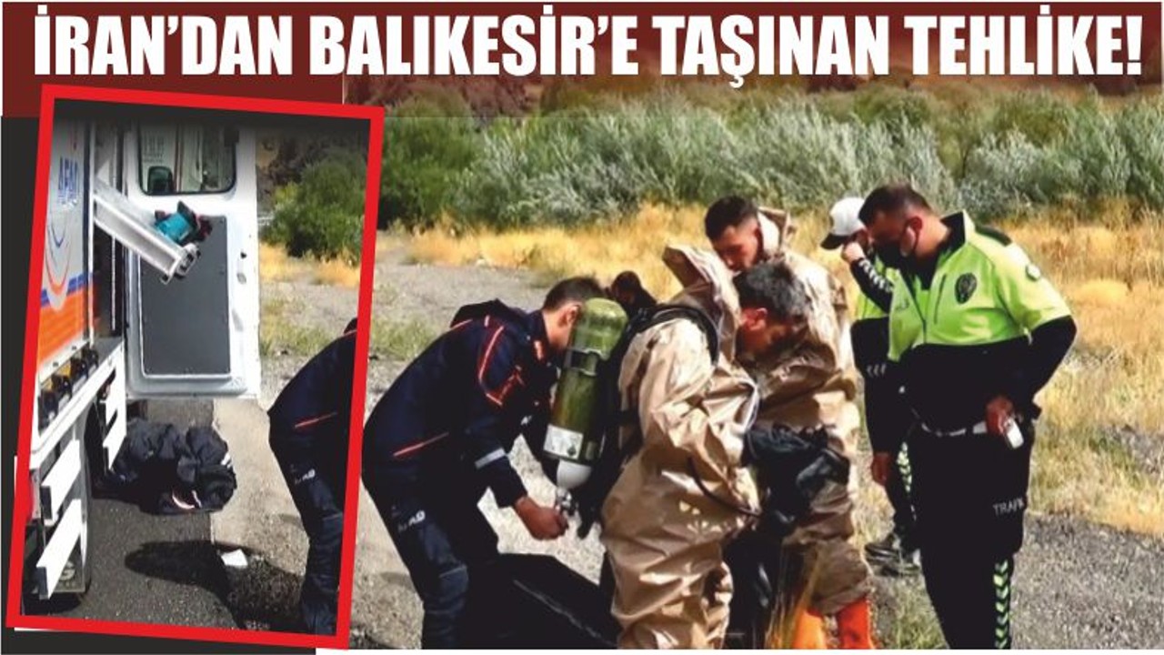 İRAN’DAN BALIKESİR’E TAŞINAN TEHLİKE!