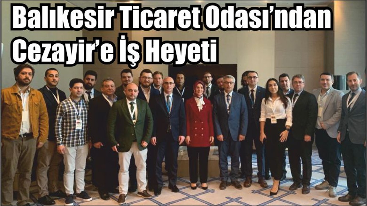 Balıkesir Ticaret Odası’ndan Cezayir’e İş Heyeti