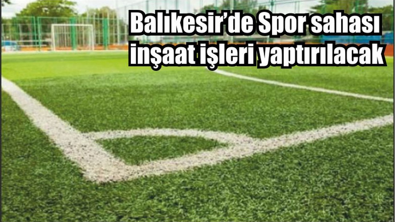Balıkesir’de Spor sahası inşaat işleri yaptırılacak