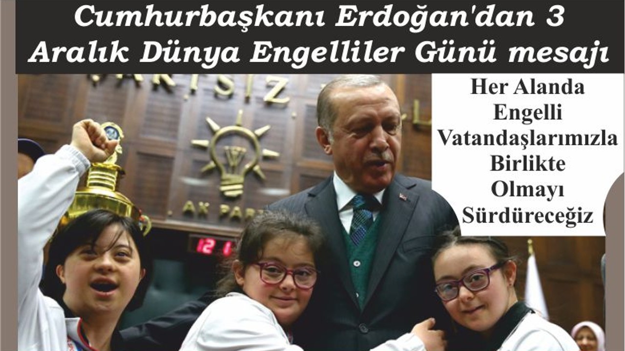 Cumhurbaşkanı Erdoğan'dan 3 Aralık Dünya Engelliler Günü mesajı