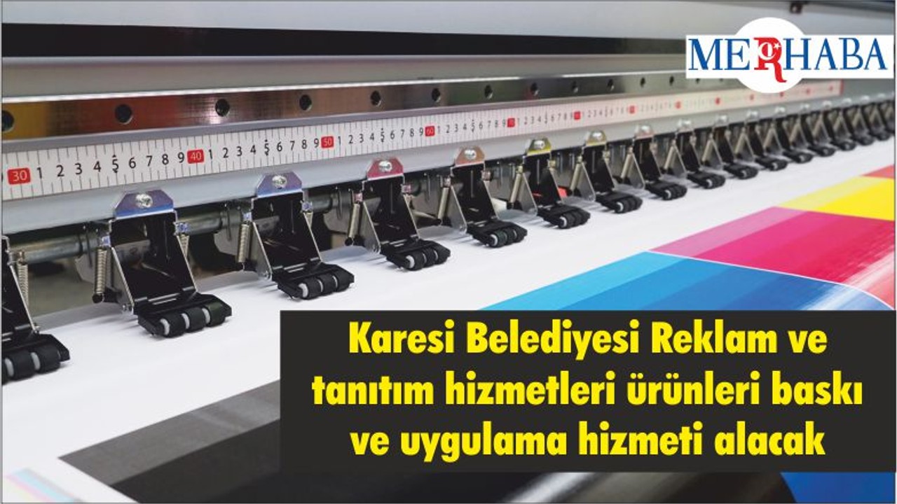 Karesi Belediyesi Reklam ve tanıtım hizmetleri ürünleri baskı ve uygulama hizmeti alacak