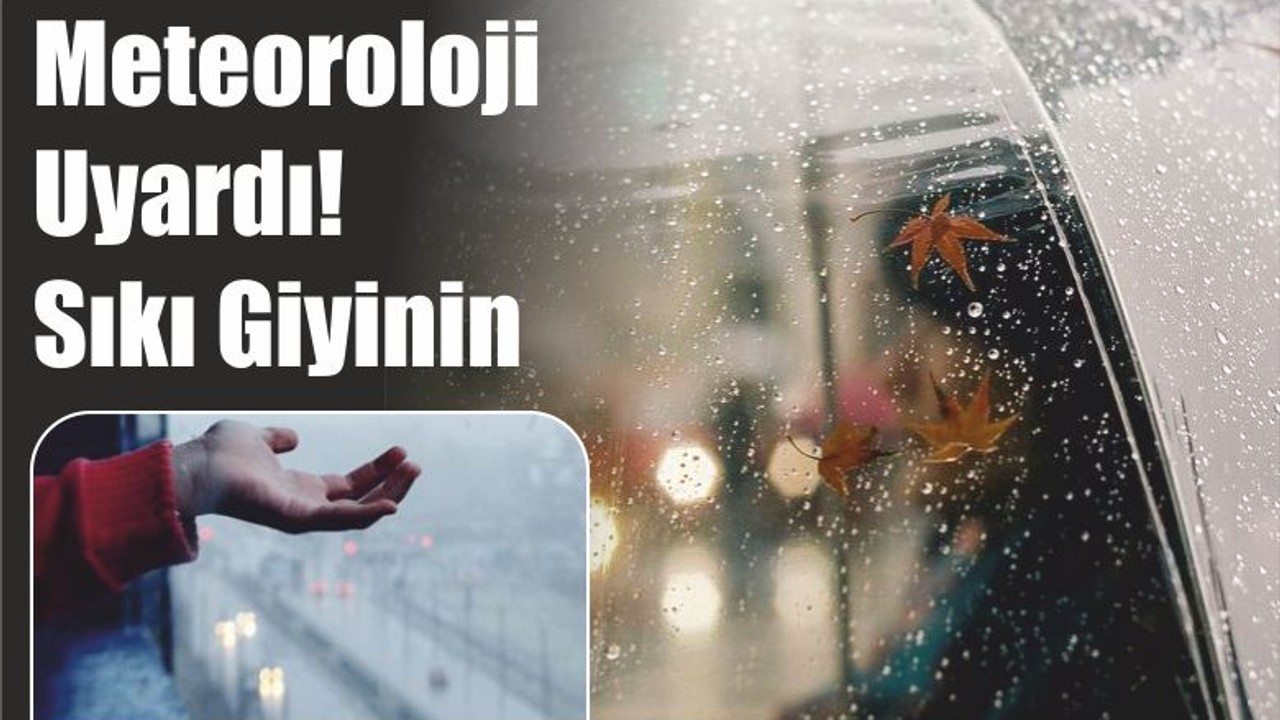 Meteoroloji Uyardı! Sıkı Giyinin