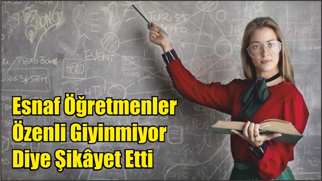 Esnaf Öğretmenler Özenli Giyinmiyor Diye Şikâyet Etti