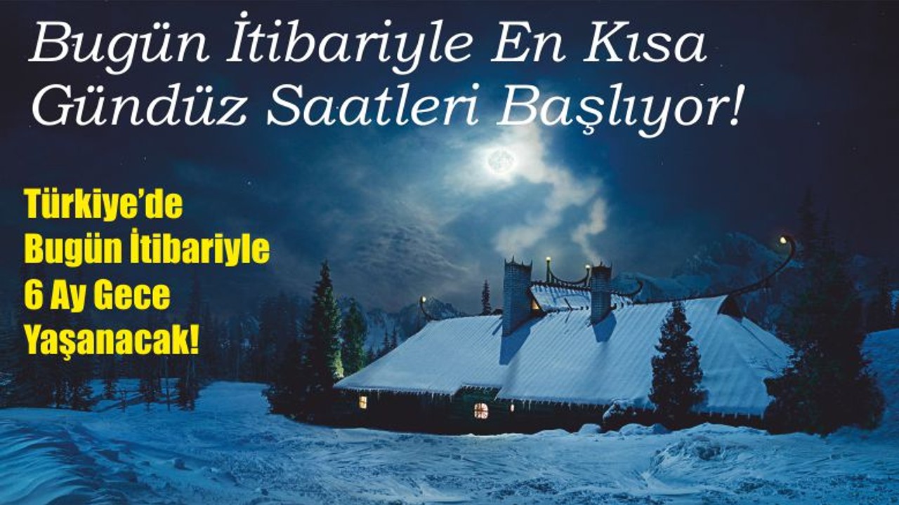 Türkiye’de Bugün İtibariyle 6 Ay Gece Yaşanacak!