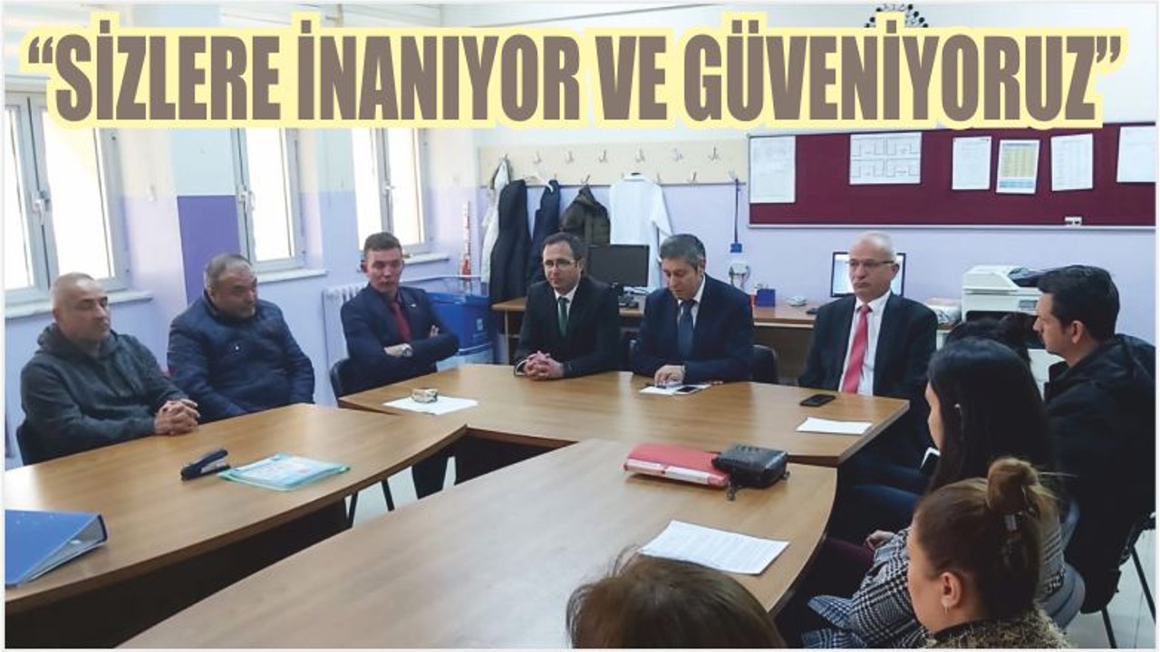 “SİZLERE İNANIYOR VE GÜVENİYORUZ”