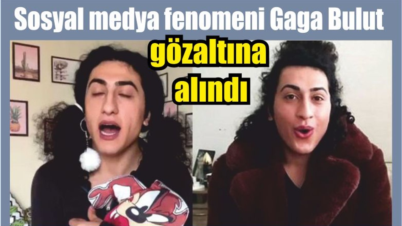 Sosyal medya fenomeni Gaga Bulut gözaltına alındı