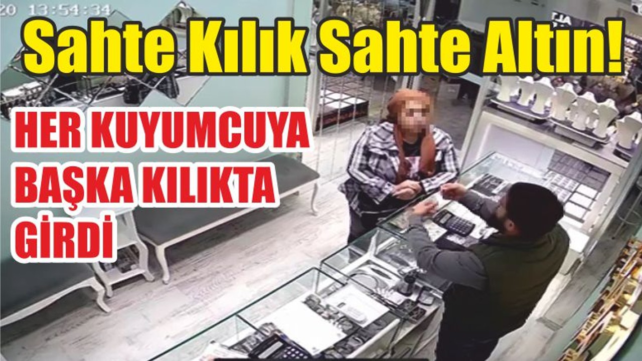 Sahte Kılık Sahte Altın! HER KUYUMCUYA BAŞKA KILIKTA GİRDİ