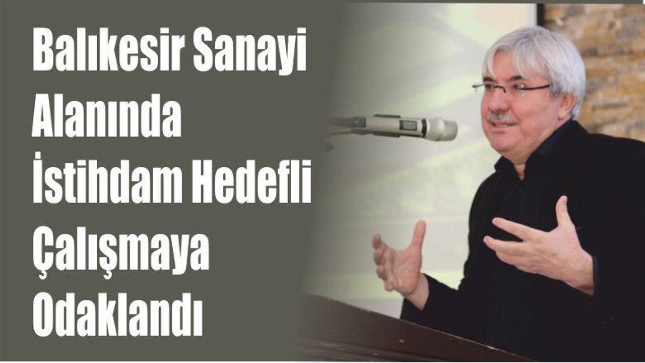 Balıkesir Sanayi Alanında İstihdam Hedefli Çalışmaya Odaklandı