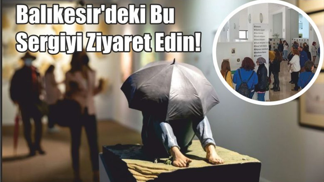 Balıkesir'deki Bu Sergiyi Ziyaret Edin!