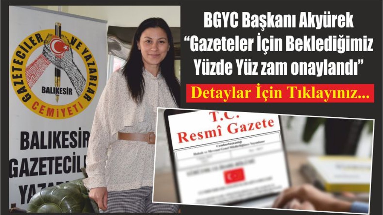 BGYC Başkanı Akyürek “Gazeteler İçin Beklediğimiz Yüzde Yüz zam onaylandı”