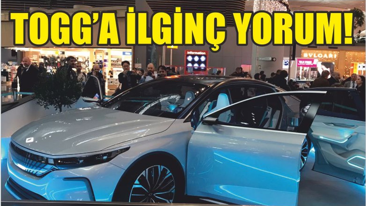 TOGG’A İLGİNÇ YORUM