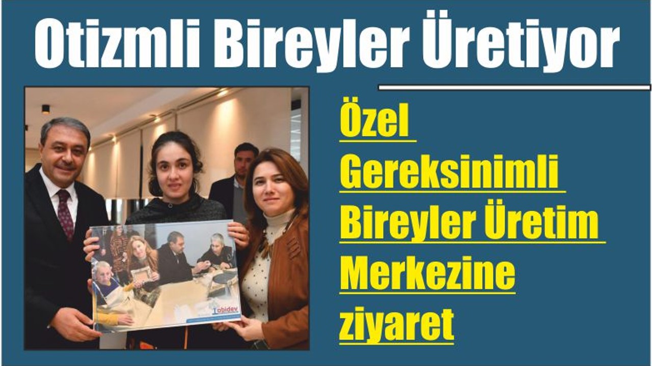Otizmli Bireyler Üretiyor