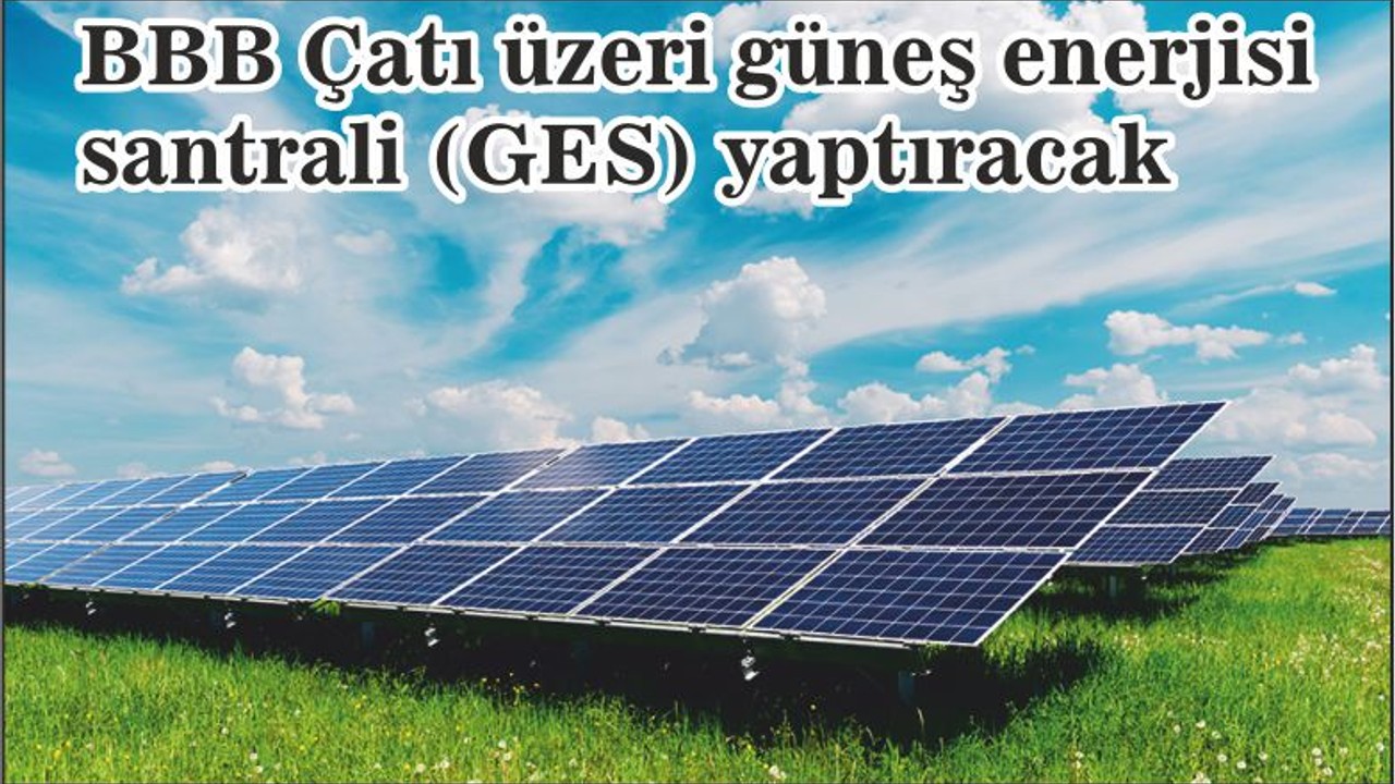 Çatı üzeri güneş enerjisi santrali (GES) yaptırılacak