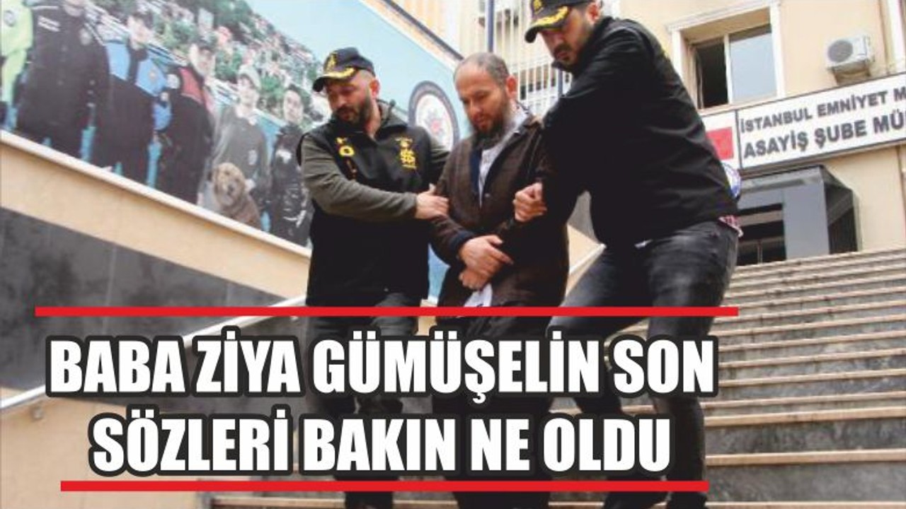 BABA ZİYA GÜMÜŞELİN SON SÖZLERİ BAKIN NE OLDU