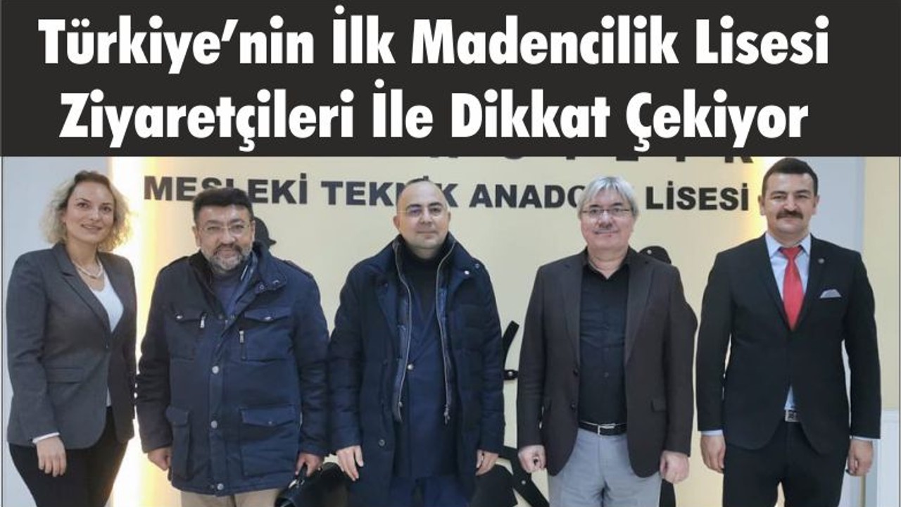 Türkiye’nin İlk Madencilik Lisesi Ziyaretçileri İle Dikkat Çekiyor